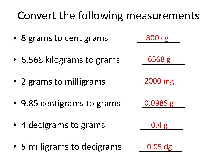 Convert the following measurements • 8 grams to centigrams • 6. 568 kilograms to