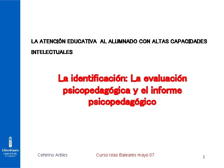 LA ATENCIÓN EDUCATIVA AL ALUMNADO CON ALTAS CAPACIDADES INTELECTUALES La identificación: La evaluación psicopedagógica