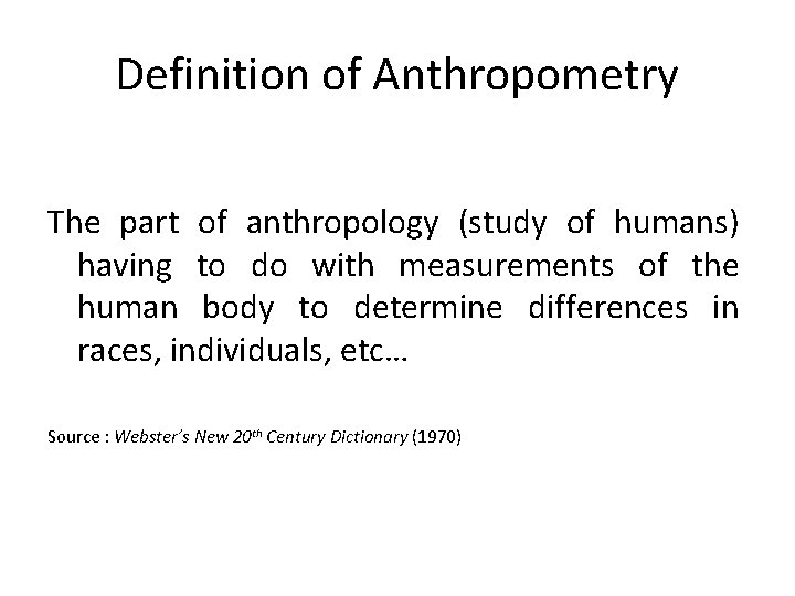 Definition of Anthropometry The part of anthropology (study of humans) having to do with