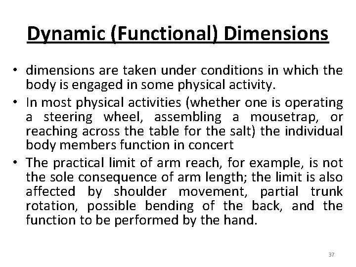 Dynamic (Functional) Dimensions • dimensions are taken under conditions in which the body is