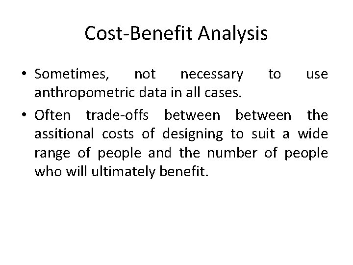 Cost-Benefit Analysis • Sometimes, not necessary to use anthropometric data in all cases. •