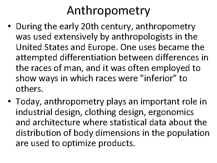 Anthropometry • During the early 20 th century, anthropometry was used extensively by anthropologists