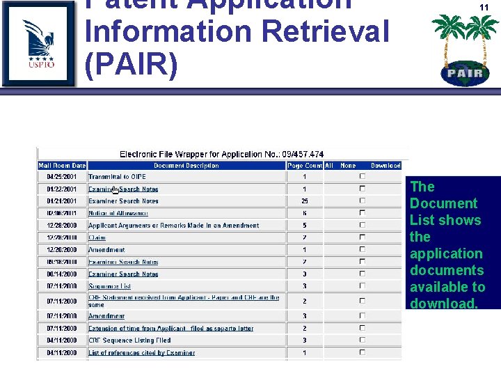 Patent Application Information Retrieval (PAIR) 11 The Document List shows the application documents available