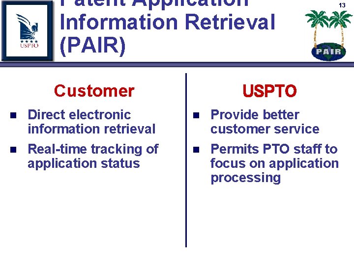 Patent Application Information Retrieval (PAIR) Customer n n Direct electronic information retrieval Real-time tracking