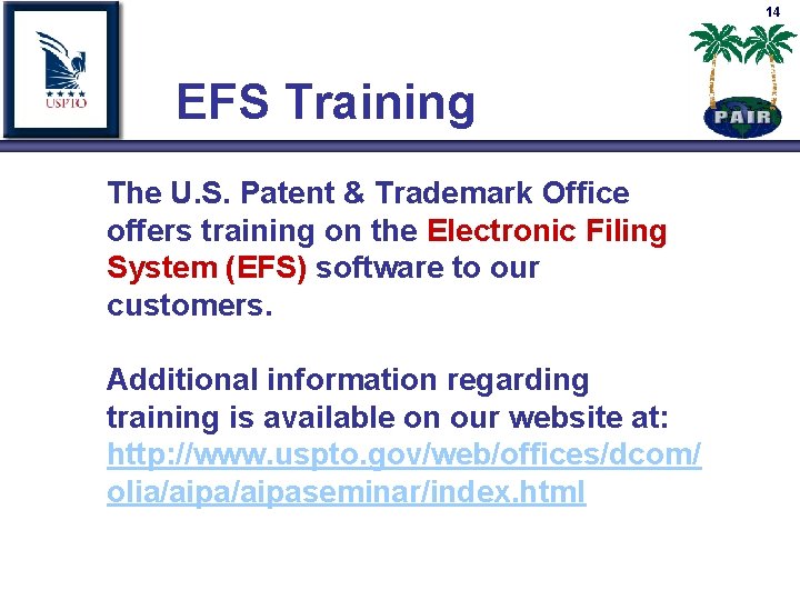 14 EFS Training The U. S. Patent & Trademark Office offers training on the