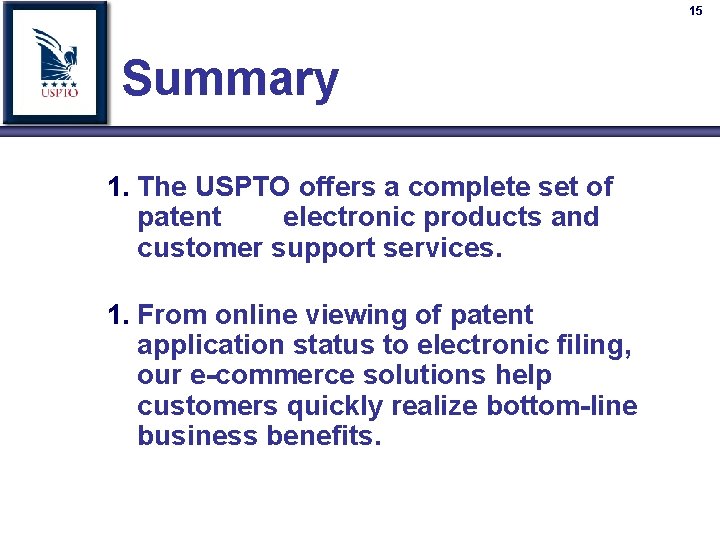 15 Summary 1. The USPTO offers a complete set of patent electronic products and