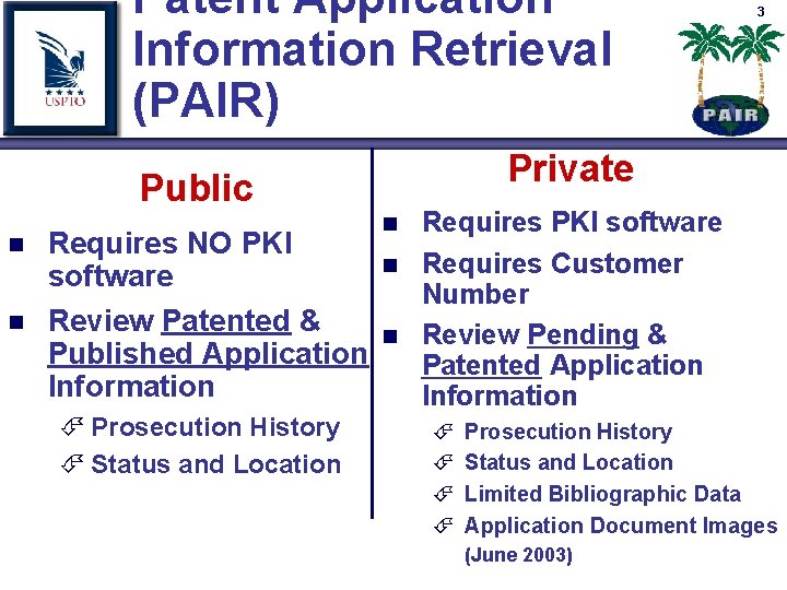 Patent Application Information Retrieval (PAIR) Private Public n n Requires NO PKI software Review