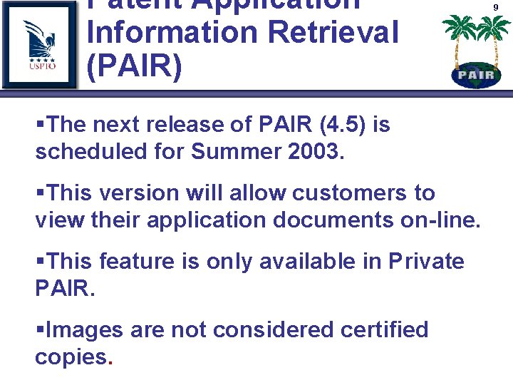 Patent Application Information Retrieval (PAIR) §The next release of PAIR (4. 5) is scheduled