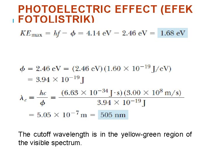 PHOTOELECTRIC EFFECT (EFEK FOTOLISTRIK) The cutoff wavelength is in the yellow-green region of the