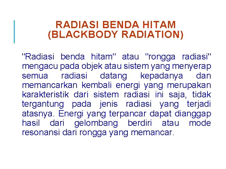 RADIASI BENDA HITAM (BLACKBODY RADIATION) "Radiasi benda hitam" atau "rongga radiasi" mengacu pada objek
