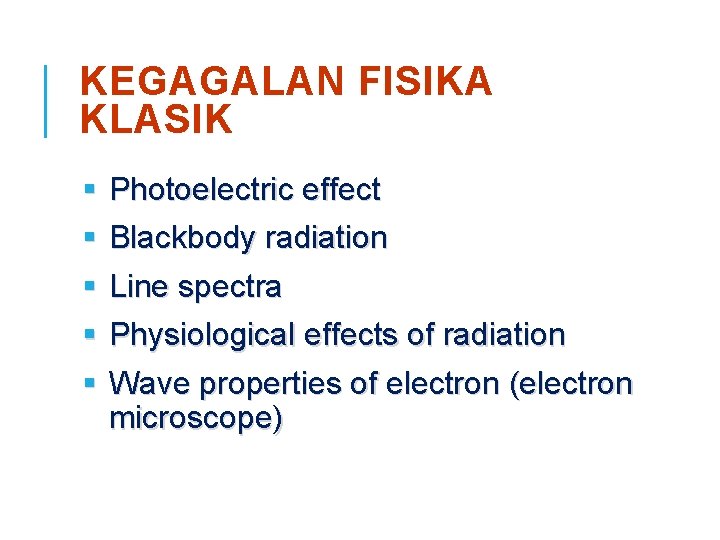 KEGAGALAN FISIKA KLASIK § § § Photoelectric effect Blackbody radiation Line spectra Physiological effects
