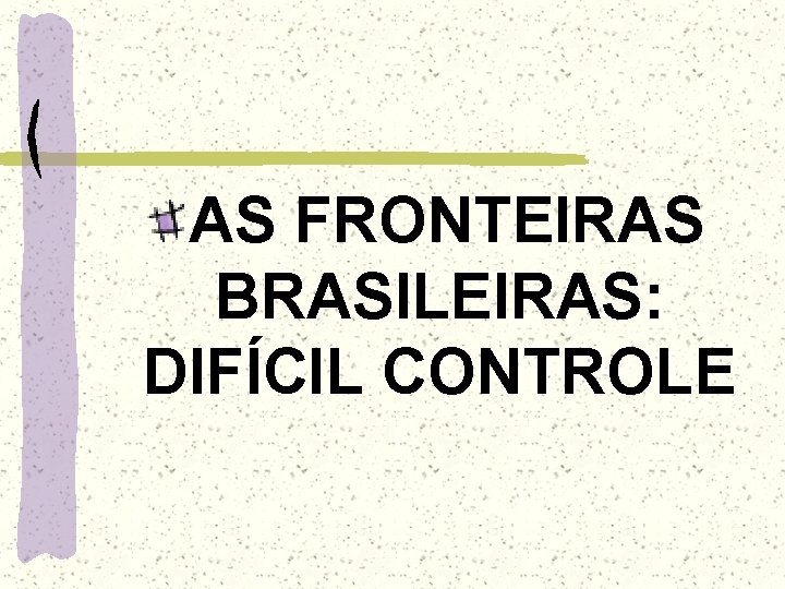 AS FRONTEIRAS BRASILEIRAS: DIFÍCIL CONTROLE 