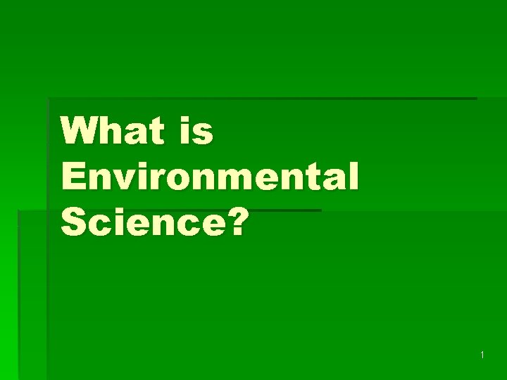 What is Environmental Science? 1 