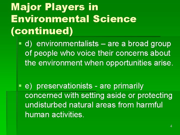 Major Players in Environmental Science (continued) § d) environmentalists – are a broad group