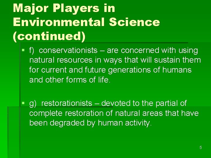 Major Players in Environmental Science (continued) § f) conservationists – are concerned with using