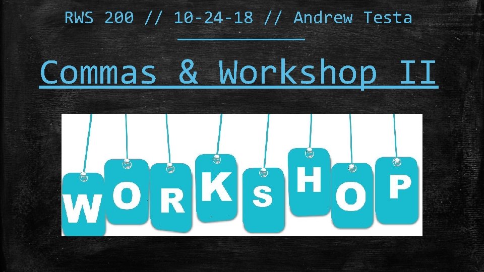 RWS 200 // 10 -24 -18 // Andrew Testa Commas & Workshop II 