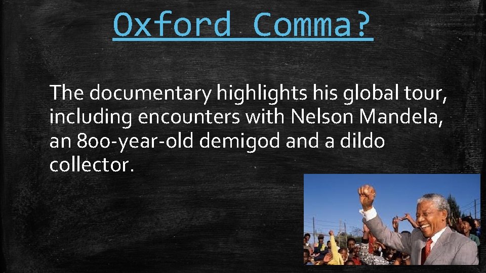 Oxford Comma? The documentary highlights his global tour, including encounters with Nelson Mandela, an