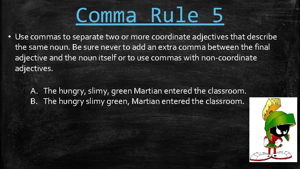 Comma Rule 5 • Use commas to separate two or more coordinate adjectives that