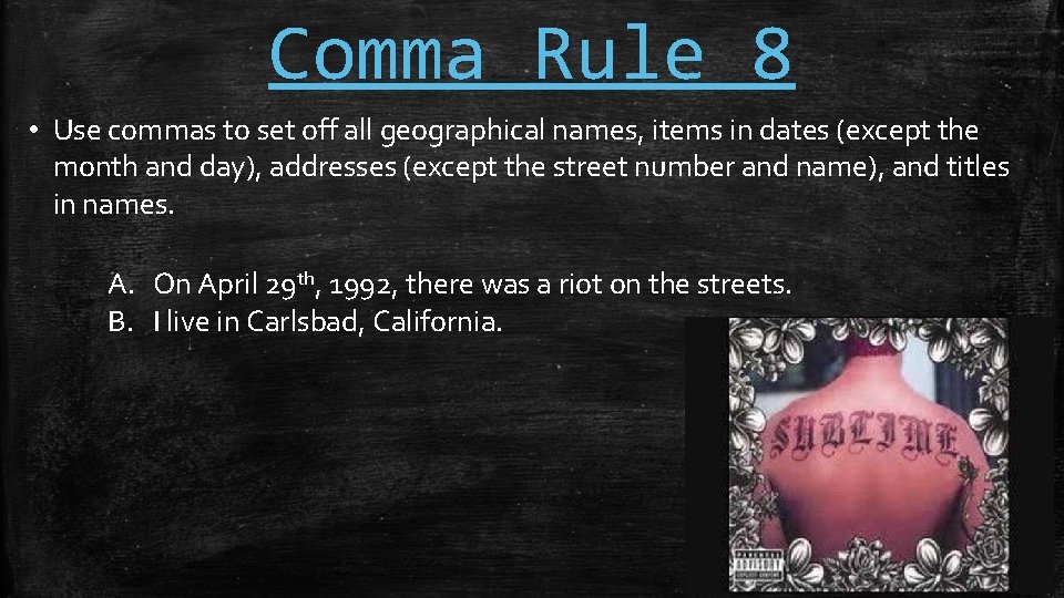 Comma Rule 8 • Use commas to set off all geographical names, items in