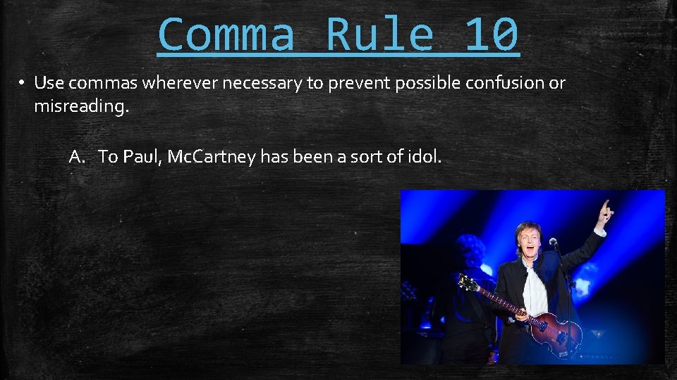 Comma Rule 10 • Use commas wherever necessary to prevent possible confusion or misreading.