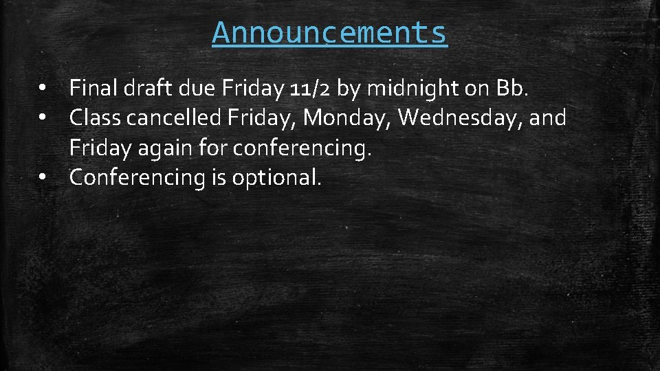 Announcements • Final draft due Friday 11/2 by midnight on Bb. • Class cancelled