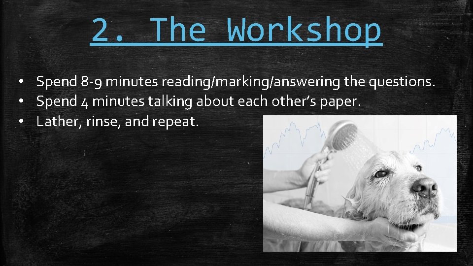 2. The Workshop • Spend 8 -9 minutes reading/marking/answering the questions. • Spend 4