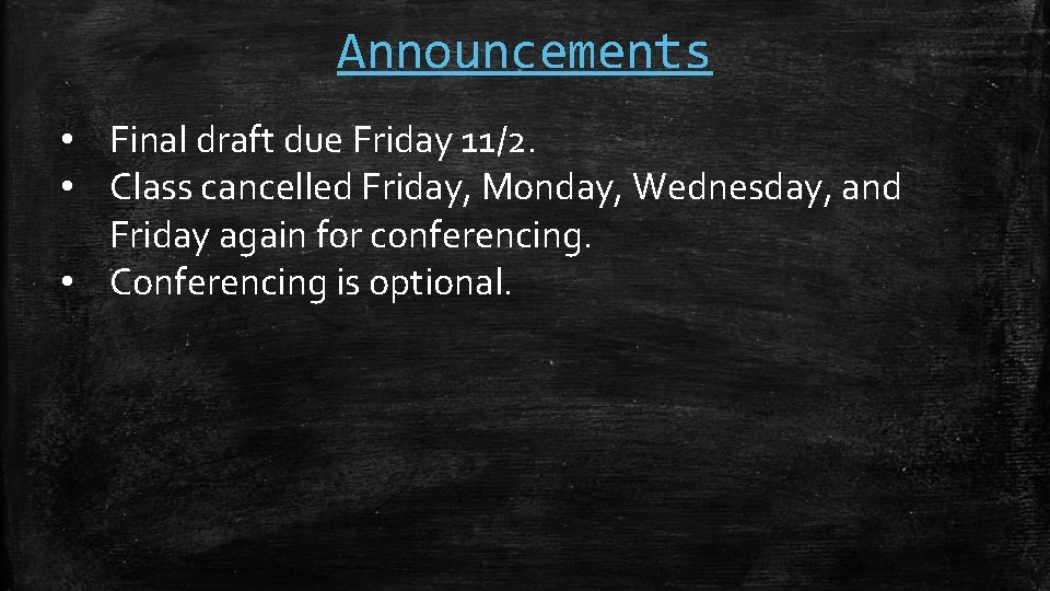 Announcements • Final draft due Friday 11/2. • Class cancelled Friday, Monday, Wednesday, and