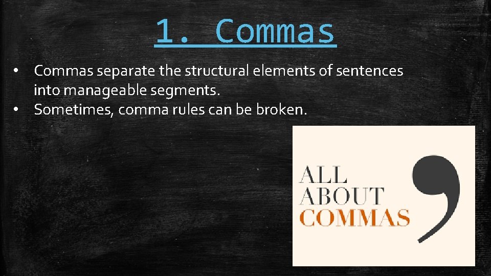 1. Commas • Commas separate the structural elements of sentences into manageable segments. •
