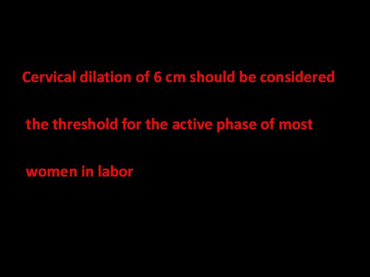 Cervical dilation of 6 cm should be considered the threshold for the active phase