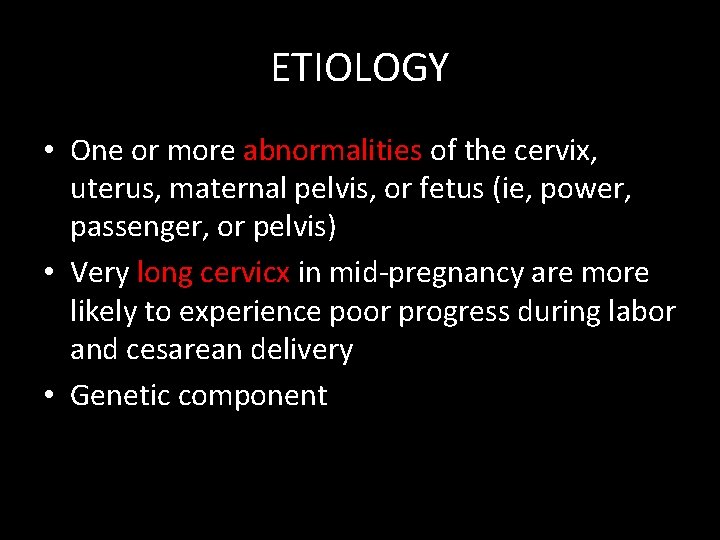 ETIOLOGY • One or more abnormalities of the cervix, uterus, maternal pelvis, or fetus