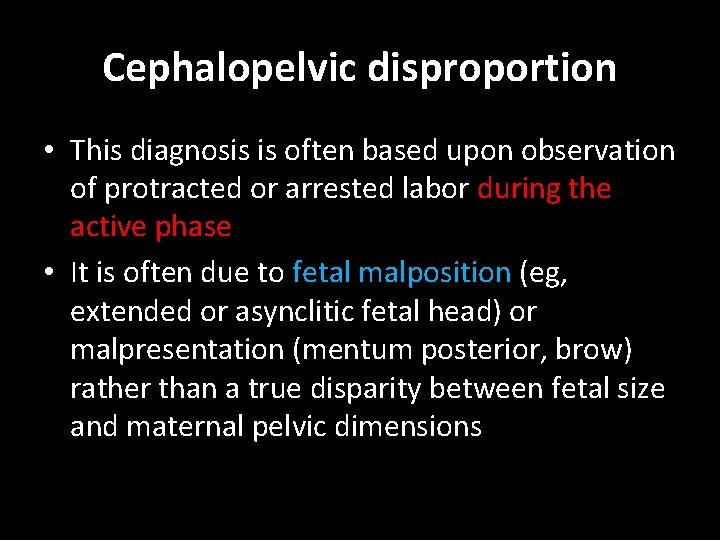 Cephalopelvic disproportion • This diagnosis is often based upon observation of protracted or arrested