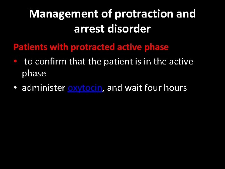 Management of protraction and arrest disorder Patients with protracted active phase • to confirm