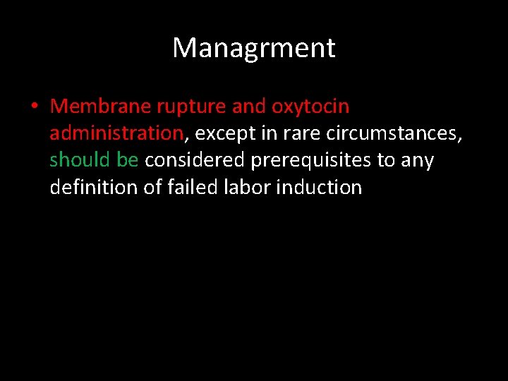 Managrment • Membrane rupture and oxytocin administration, except in rare circumstances, should be considered