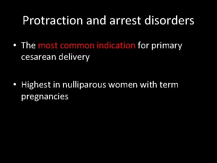 Protraction and arrest disorders • The most common indication for primary cesarean delivery •
