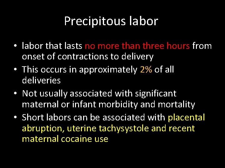 Precipitous labor • labor that lasts no more than three hours from onset of