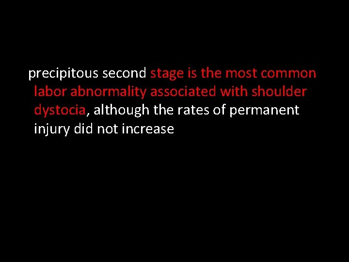 precipitous second stage is the most common labor abnormality associated with shoulder dystocia, although