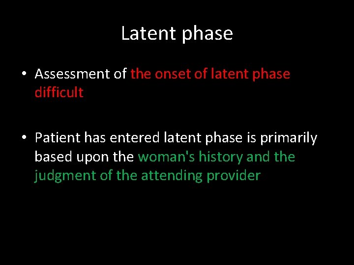 Latent phase • Assessment of the onset of latent phase difficult • Patient has