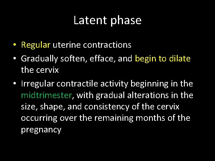 Latent phase • Regular uterine contractions • Gradually soften, efface, and begin to dilate