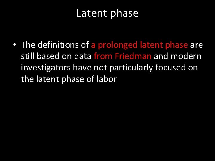 Latent phase • The definitions of a prolonged latent phase are still based on