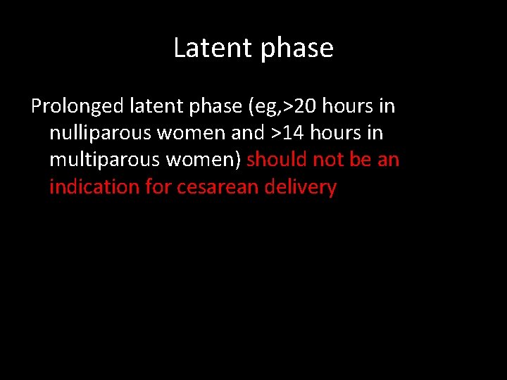 Latent phase Prolonged latent phase (eg, >20 hours in nulliparous women and >14 hours