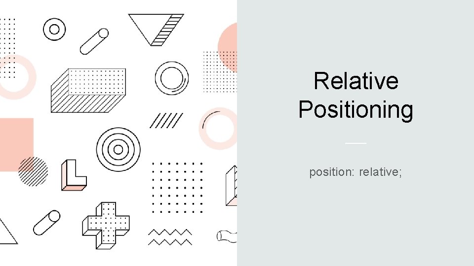 Relative Positioning position: relative; 