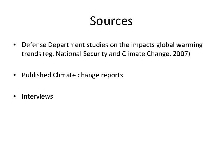 Sources • Defense Department studies on the impacts global warming trends (eg. National Security