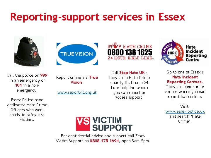 Reporting-support services in Essex Call the police on 999 in an emergency or 101