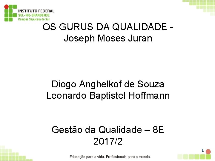 OS GURUS DA QUALIDADE Joseph Moses Juran Diogo Anghelkof de Souza Leonardo Baptistel Hoffmann
