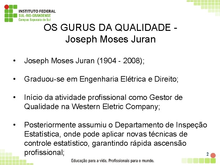 OS GURUS DA QUALIDADE Joseph Moses Juran • Joseph Moses Juran (1904 - 2008);