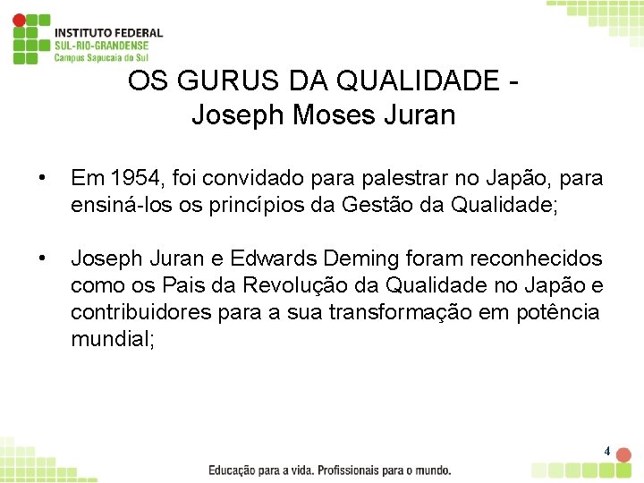 OS GURUS DA QUALIDADE Joseph Moses Juran • Em 1954, foi convidado para palestrar