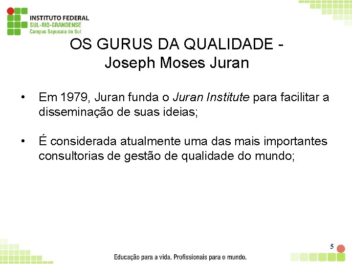 OS GURUS DA QUALIDADE Joseph Moses Juran • Em 1979, Juran funda o Juran