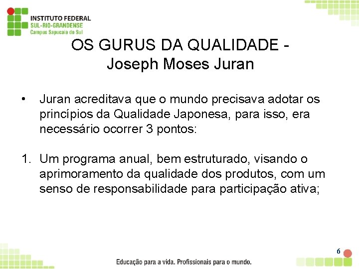 OS GURUS DA QUALIDADE Joseph Moses Juran • Juran acreditava que o mundo precisava