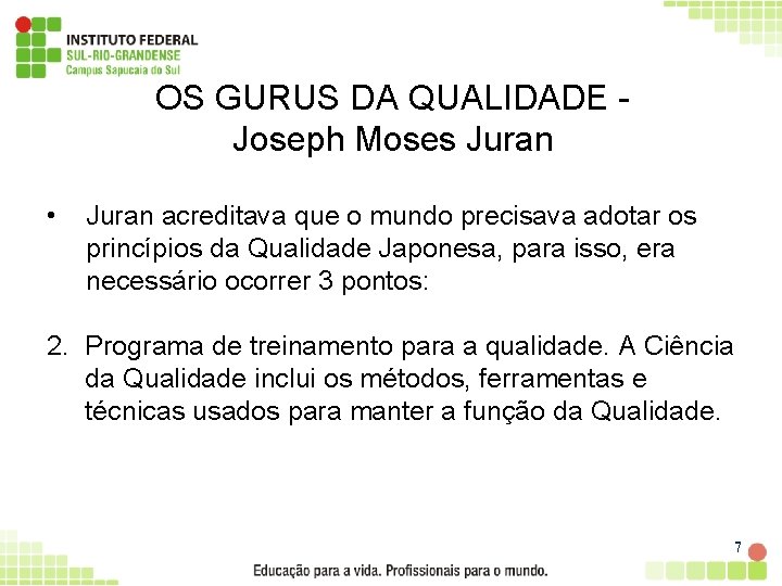 OS GURUS DA QUALIDADE Joseph Moses Juran • Juran acreditava que o mundo precisava