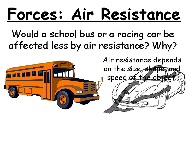Forces: Air Resistance Would a school bus or a racing car be affected less